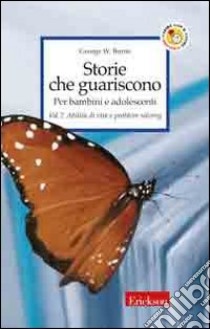 Storie che guariscono. Per bambini e adolescenti. Vol. 2: Abilità di vita e problem solving libro di Burns George W.