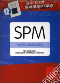 SPM. Test delle abilità di soluzione dei problemi matematici. Con CD-ROM libro di Lucangeli Daniela; Tressoldi Patrizio Emanuele; Cendron Michela