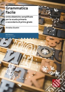 Grammatica facile. Unità didattiche semplificate per la scuola primaria e secondaria di primo grado libro di Giustini Annalisa