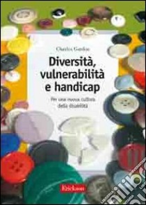 Diversità, vulnerabilità e handicap. Per una nuova cultura della disabilità libro di Gardou Charles