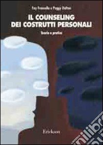 Il counseling dei costrutti personali. Teoria e pratica libro di Fransella Fay; Dalton Peggy