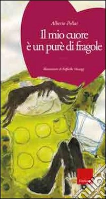 Il mio cuore è un purè di fragole. Ediz. illustrata. Con CD Audio libro di Pellai Alberto