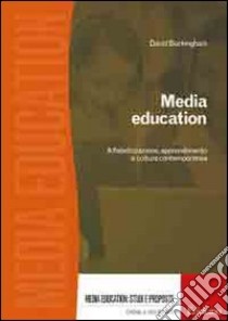 Media education. Alfabetizzazione, apprendimento e cultura contemporanea libro di Buckingham David
