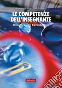 Le competenze dell'insegnante. Strumenti e percorsi di autovalutazione libro di Torre Emanuela Maria Teresa; Ricchiardi Paola