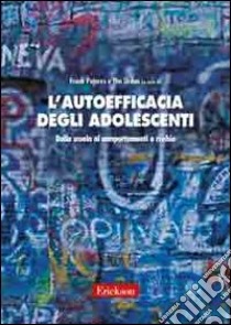 L'autoefficacia degli adolescenti. Dalla scuola ai comportamenti a rischio libro di Pajares Frank; Urdan T. (cur.)