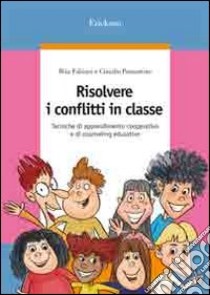 Risolvere i conflitti in classe. Tecniche di apprendimento cooperativo e di counseling educativo libro di Fabiani Rita; Passantino Claudio