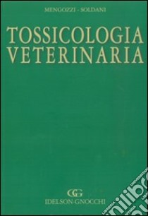 Tossicologia veterinaria libro di Mengozzi Grazia; Soldani Giulio