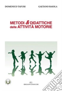 Metodi & didattiche delle attività motorie libro di Tafuri Domenico; Raiola Gaetano