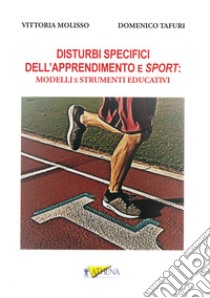 Disturbi specifici dell'apprendimento e sport: modelli e strumenti educativi libro di Molisso Vittoria; Tafuri Domenico