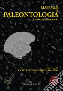 Manuale di paleontologia. Fondamenti. Applicazioni libro di Società paleontologica italiana (cur.)