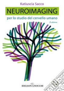 Neuroimaging. Per lo studio del cervello umano. Nuova ediz. libro di Sacco Katiuscia