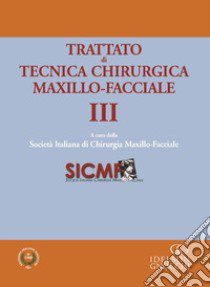 Trattato di tecnica chirugica maxillo-facciale. Con app. Vol. 3 libro di SICMF Società Italiana di Chirurgia Maxillo-Facciale (cur.)