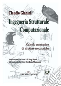 Ingegneria strutturale computazionale. Calcolo automatico di strutture meccaniche libro di Gianini Claudio