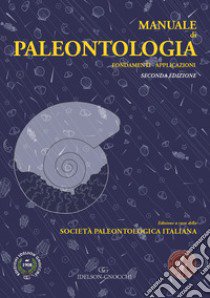 Manuale di paleontologia. Fondamenti. Applicazioni libro di Società paleontologica italiana (cur.)