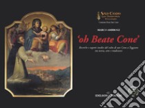 Oh Beate Cone. Ricerche e aspetti inediti del culto di San Cono a Teggiano tra storia, arte e tradizioni libro di Ambrogi Marco