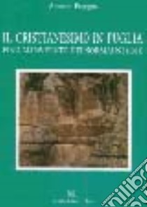 Il cristianesimo in Puglia fino all'avvento dei normanni (1071) libro di Papagna Antonio