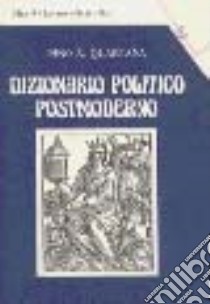 Dizionario politico postmoderno libro di Quartana Pino A.