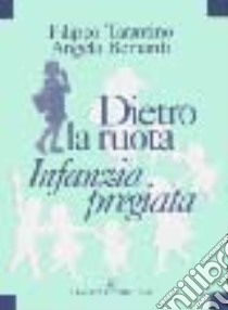 Dietro la ruota. Infanzia pregiata libro di Tarantino Filippo; Bernardi Angela