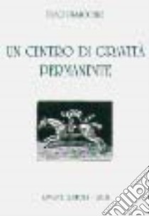 Un centro di gravità permanente libro di Pisicchio Pino