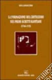 La formazione del criticismo nei primi scritti kantiani (1746-1770) libro di Lamacchia Ada