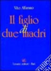 Il figlio di due madri libro di Alfarano Di Mauro Vito