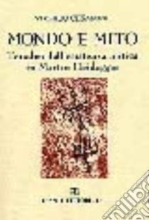 Mondo e mito. L'analisi dell'esistenza mitica in Martin Heidegger libro di Cesarone Virgilio