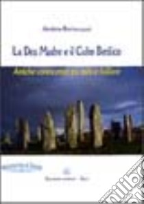 La dea madre e il culto betilico. Antiche conoscenze tra mito e folklore libro di Romanazzi Andrea