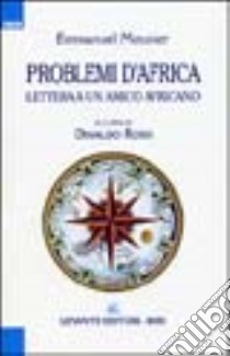 Problemi d'Africa. Lettera a un amico africano libro di Mounier Emmanuel