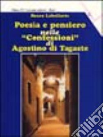 Poesia e pensiero nelle «Confessioni» di Agostino di Tagaste libro di Labellarte Rocco