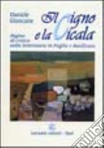 Il cigno e la cicala. Pagine di critica sulla letteratura in Puglia e Basilicata libro di Giancane Daniele