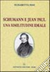 Schumann e Jean Paul. Una similitudine ideale libro di Pani Elisabetta