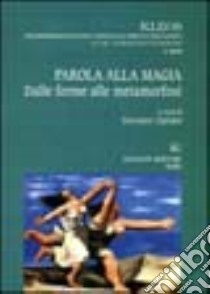 Parola alla magia. Dalle forme alle metamorfosi libro di Cipriani Giovanni