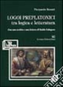 Logoi preplatonici. Tra logica e letteratura libro di Rosati P. Paolo