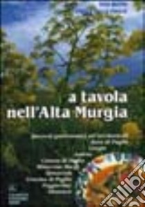 A tavola nell'Alta Murgia. Percorsi gastronomici nel territorio libro di Buono Vito; Delle Foglie Angela