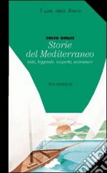 Storie del Mediterraneo. Miti leggende scoperte avventure libro di Quilici Folco