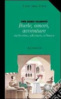 Burle, amori, avventure. Dal Novellino a Boccaccio libro di Fasanotti P. Mario