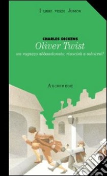 Oliver Twist. Ragazzo abbandonato riuscirà a salvarsi libro di Dickens Charles