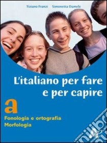 L'italiano per fare e per capire. Modulo B. Per la scuola media libro di Franzi Tiziano - Damele Simonetta