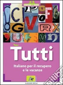 Tutti. Italiano per il recupero e le vacanze. Per il biennio delle Scuole superiori libro di Franzi Tiziano - Damele Simonetta