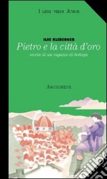 Pietro e la città d'oro. Storia di un ragazzo di bottega libro di Kleberger Ilse; Assandri P. (cur.)