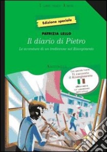 Diario di Pietro. Avventure di un tredicenne nel Risorgimento. Per la Scuola media libro di LELLO  