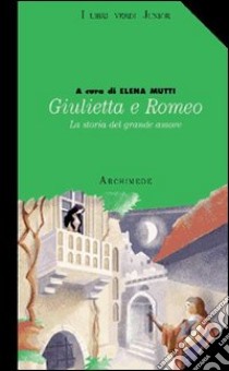 Giulietta e Romeo. Per la Scuola media libro di Mutti