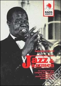 Jazz e jazzmen. Le radici e i protagonisti della musica afro-americana libro di Lodetti Antonio