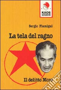 La tela del ragno. Il delitto Moro libro di Flamigni Sergio