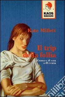 Il trip della follia. Cronaca della sofferenza libro di Millett Kate