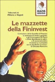 Le mazzette della Fininvest libro di Tribunali di Milano (cur.); Tribunali di Napoli (cur.)