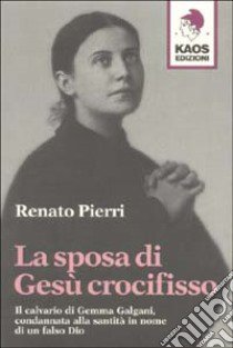 La sposa di Gesù crocifisso libro di Pierri Renato