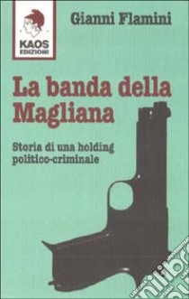 La banda della Magliana libro di Flamini Gianni