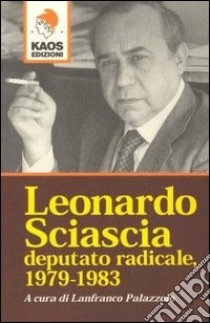 Leonardo Sciascia deputato radicale 1978-1983 libro di Palazzolo Lanfranco