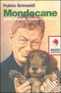 Mondocane. Serbi, bassotti, Saddam e Bertinotti libro di Grimaldi Fulvio